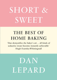 Short and Sweet : The Best of Home Baking - Dan Lepard