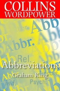 Abbreviations : The complete guide to abbreviations and acronyms - Graham King
