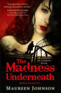 The Madness Underneath : Bedlam breaks free . . . - Maureen Johnson
