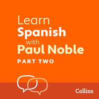 Learn Spanish with Paul Noble for Beginners - Part 2 : Spanish Made Easy with Your 1 million-best-selling Personal Language Coach - Paul Noble