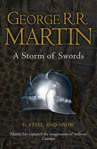 A Storm of Swords, Part 1: Steel and Snow : Song of Ice and Fire: Book 3 - George R.R. Martin