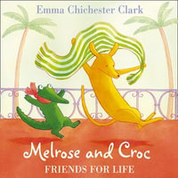 Friends for Life : Melrose and Croc : Book 5 - Emma Chichester Clark