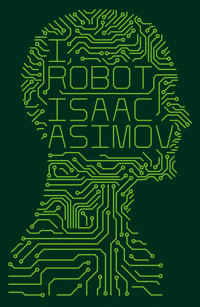 I, Robot : Robots - Isaac Asimov