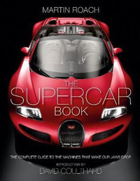 The Supercar Book for Boys : The Complete Guide to the Machines That Make Our Jaws Drop - Martin Roach