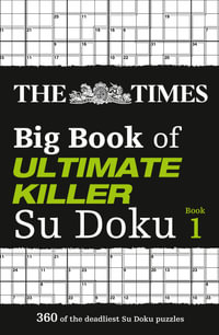 The Times Big Book of Ultimate Killer Su Doku : 360 of the Deadliest Su Doku Puzzles - The Times Mind Games