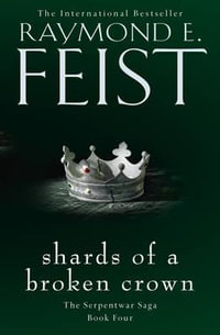 Shards of a Broken Crown : The Serpentwar Saga : Book 4 - Raymond E. Feist