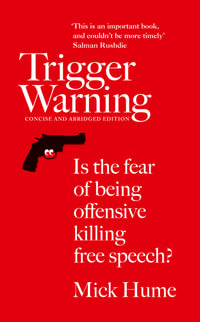 Trigger Warning : Is the Fear of Being Offensive Killing Free Speech? - Mick Hume