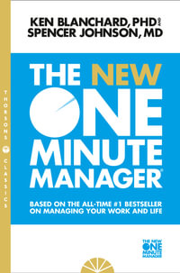 The New One Minute Manager : Based on the All-Time #1 Bestseller on Managing Your Work and Life - Kenneth H. Blanchard