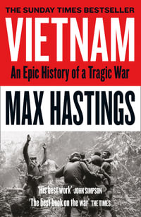 Vietnam : An Epic History of a Tragic War - Max Hastings