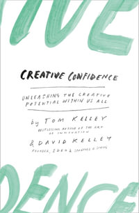 Creative Confidence : Unleashing The Creative Potential Within Us All - David Kelley