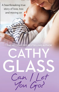 Can I Let You Go? : A Heartbreaking True Story of Love, Loss and Moving On - Cathy Glass