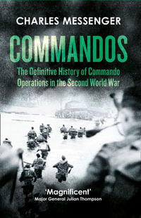 Commandos : The Definitive History of Commando Operations in the Second World War - Charles Messenger