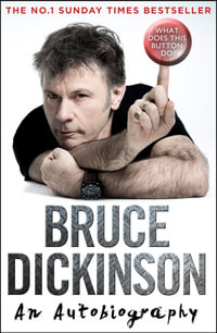 What Does This Button Do?: An Autobiography : The No.1 Sunday Times Bestselling Autobiography - Bruce Dickinson