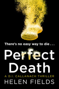 Perfect Death : The New Release You Need To Read From The 2017 Crime Thriller Bestseller (A Di Callanach Thriller, Book 3) - Helen Fields