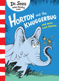 Horton And The Kwuggerbug And More Lost Stories : Dr Seuss Classic Edition - Dr Seuss