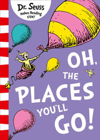 Oh, The Places You'll Go! : Dr Seuss Classic Edition - Dr Seuss
