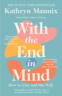 With the End in Mind : Dying, Death and Wisdom in an Age of Denial - Kathryn Mannix