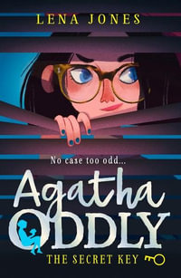 The Secret Key : Agatha Oddly : Agatha Oddly : Book 1 - Lena Jones