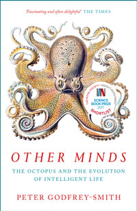 Other Minds : The Octopus and the Evolution of Intelligent Life - Peter Godfrey-Smith