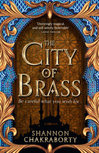 The City Of Brass : The Daevabad Trilogy - S. A Chakraborty