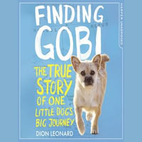 Finding Gobi (Younger Readers edition) : The true story of one little dog's big journey - Dion Leonard