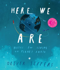 Here We Are : Notes for Living on Planet Earth - Oliver Jeffers