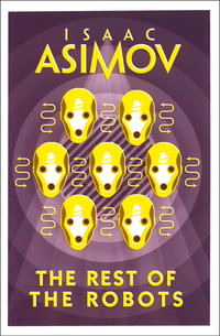 The Rest Of The Robots : Robots - Isaac Asimov