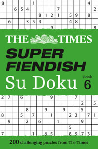 Super Fiendish Su Doku - Book 6 : 200 Challenging Sudoku Puzzles from The Times - The Times Mind Games