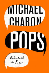 Pops : Fatherhood In Pieces - Michael Chabon