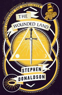 The Second Chronicles of Thomas Covenant : The Wounded Land : Second Chronicles of Thomas Covenant Book 1 - Stephen Donaldson