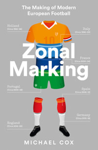 Zonal Marking : The Making of Modern European Football - Michael Cox