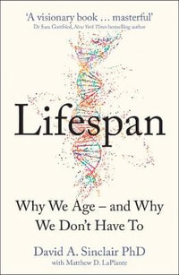 Lifespan : Why We Age - and Why We Don't Have To - David Sinclair