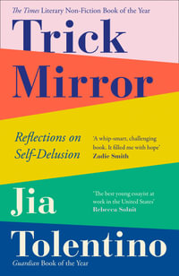 Trick Mirror : Reflections on Self-Delusion - Jia Tolentino