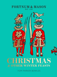 Fortnum & Mason: Christmas and Other Winter Feasts : Fortnum & Mason - Tom Parker Bowles