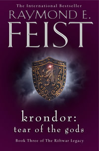Krondor : Tear Of The Gods : Riftwar Legacy : Book 3 - Raymond E Feist