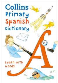 Collins Primary Spanish Dictionary : Second Edition : Learn with Words - Collins Dictionaries