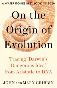 On the Origin of Evolution : Tracing 'Darwin's Dangerous Idea' from Aristotle to DNA - John Gribbin