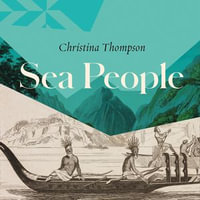 Sea People : In Search of the Ancient Navigators of the Pacific - Christina Thompson