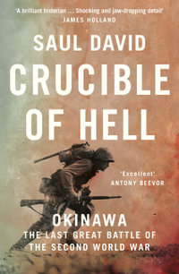 Crucible of Hell : Okinawa - The Last Great Battle of the Second World War - Saul David