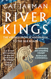 River Kings : The Vikings from Scandinavia to the Silk Roads - Catrine Jarman