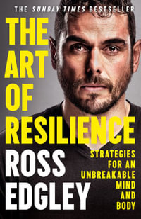 The Art of Resilience : Strategies for an Unbreakable Mind and Body - Ross Edgley