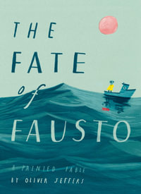 The Fate of Fausto : A Painted Fable - Oliver Jeffers