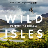 Wild Isles : The book of the BBC TV series presented by David Attenborough - Patrick Barkham