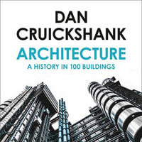 Architecture : A History in 100 Buildings - Dan Cruickshank