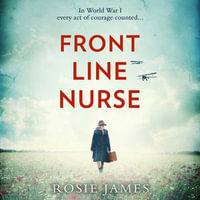 Front Line Nurse : An emotional first world war saga full of hope - Rosie James