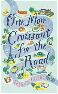 One More Croissant for the Road - Felicity Cloake