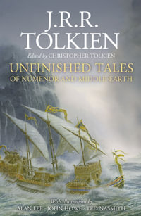 Unfinished Tales: Illustrated Edition - J R R Tolkien