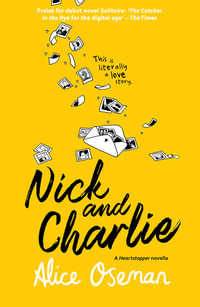 Nick and Charlie - A Heartstopper Novella : Based on the characters from Heartstopper and Solitaire - Alice Oseman