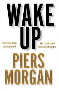 Wake Up : Why the World has Gone Nuts - Piers Morgan