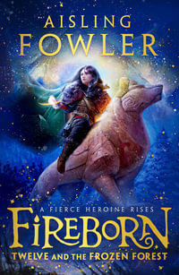 Fireborn: Twelve and the Frozen Forest : Fireborn Book One - Aisling Fowler